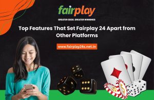 Top Features That Set Fairplay 24 Apart from Other Platforms