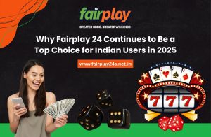 Why Fairplay 24 Continues to Be a Top Choice for Indian Users in 2025