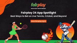 Fairplay 24 App Spotlight: Best Ways to Bet on Live Tennis, Cricket, and Beyond