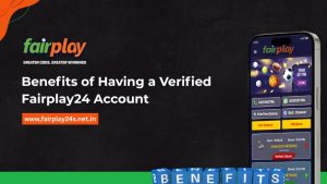 Benefits of Having a Verified Fairplay24 Account